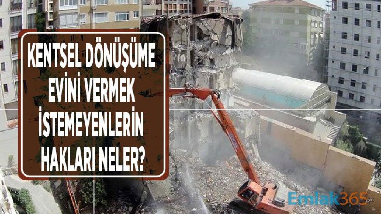 Kentsel Dönüşüme Evimi Vermek İstemiyorum Diyenlerin Hakları Neler?