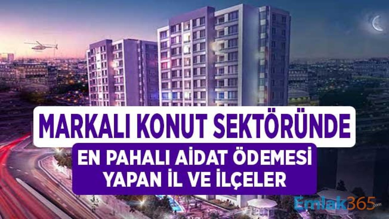 Markalı Konut Sektöründe Aidat Rekortmeni İl ve İlçeler