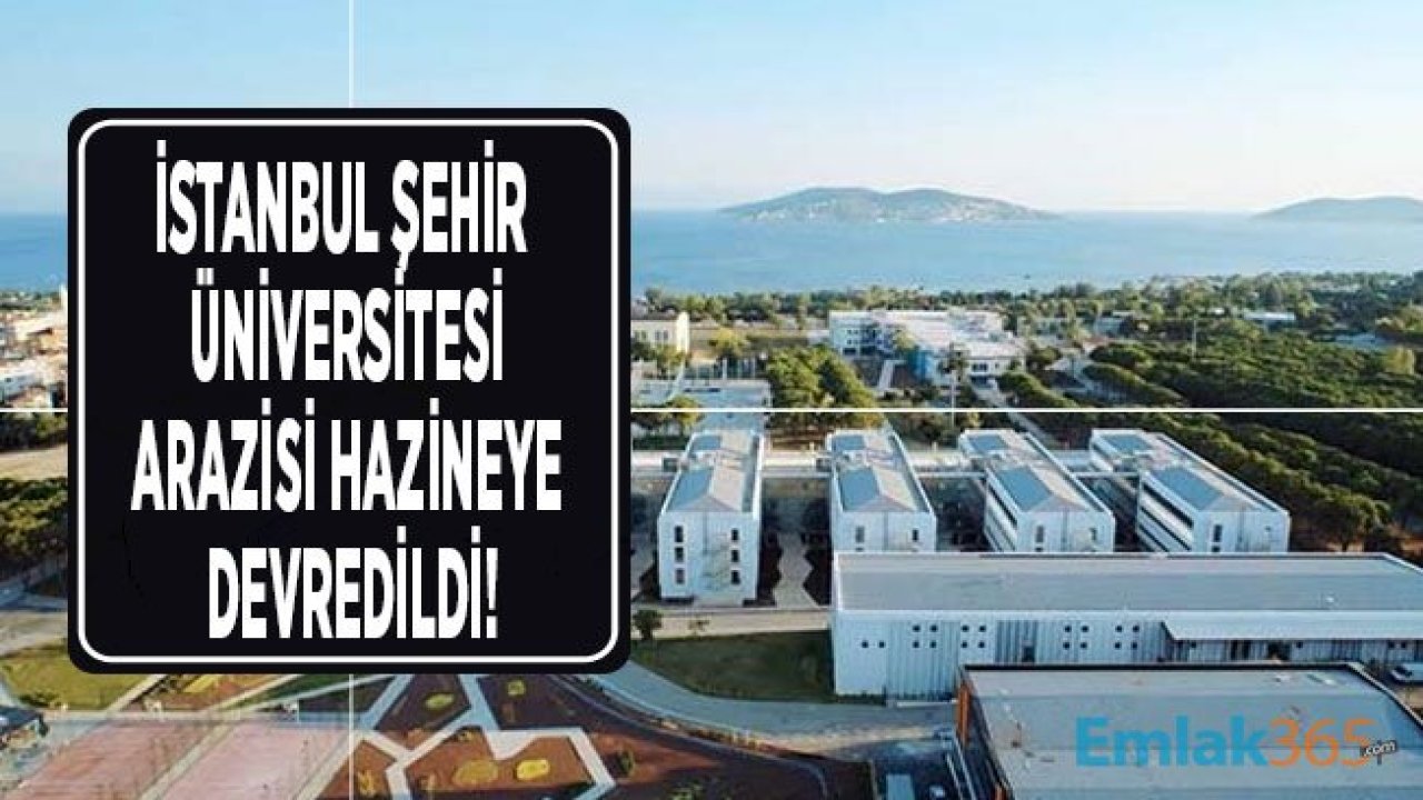 SON DAKİKA: İstanbul Şehir Üniversitesi Arazisi Hazine'ye Devredildi!