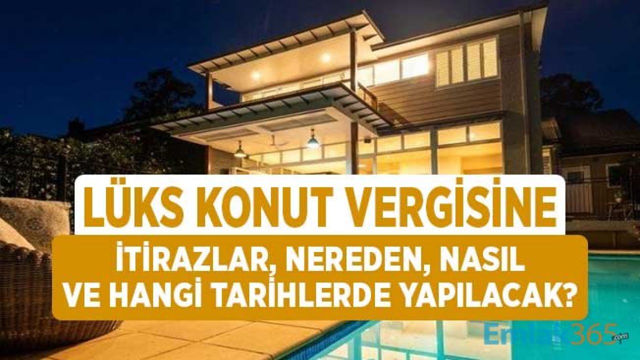 Lüks Konut Vergisi Tebligatlarına İtirazlar Nereden, Nasıl ve Hangi Tarihlerde Yapılacak?