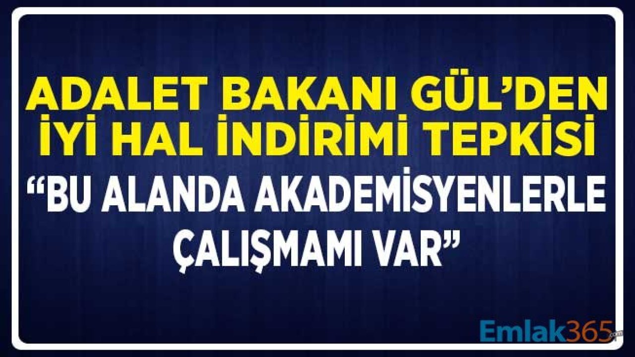 Adalet Bakanı Gül'den İyi Hal İndirimi Tepkisi! Bu Alanda Akademisyenlerle Çalışmamız Var