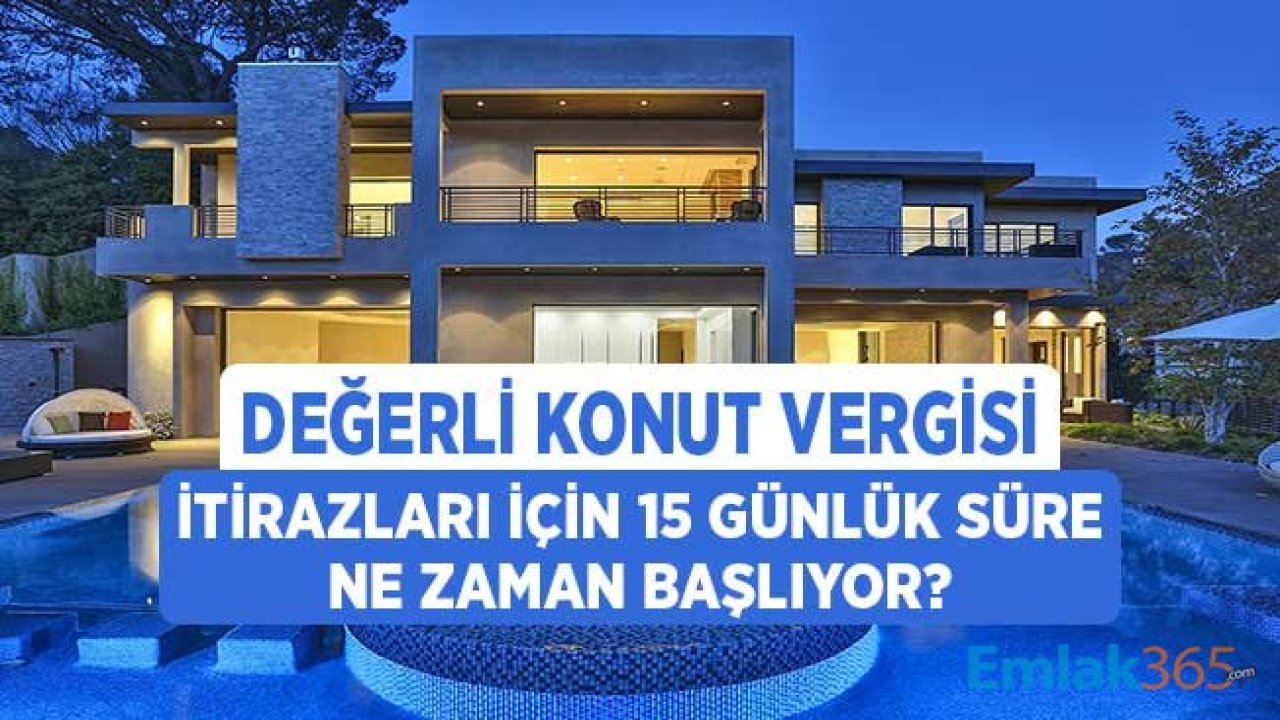 Değerli Konut Vergisi İtirazlarında 15 Günlük Süreç Ne Zaman Başlayacak?