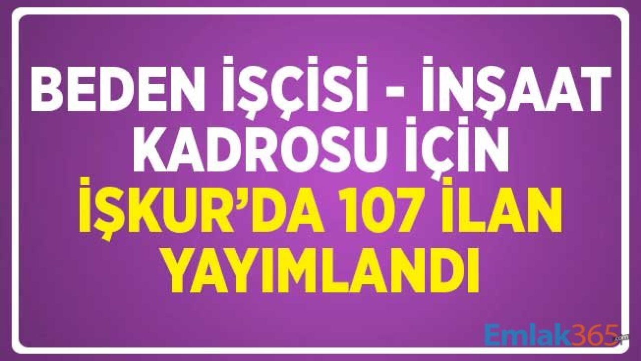 Beden İşçisi (İnşaat) Kadrosu için İŞKUR'da 107 İlan Yayımlandı