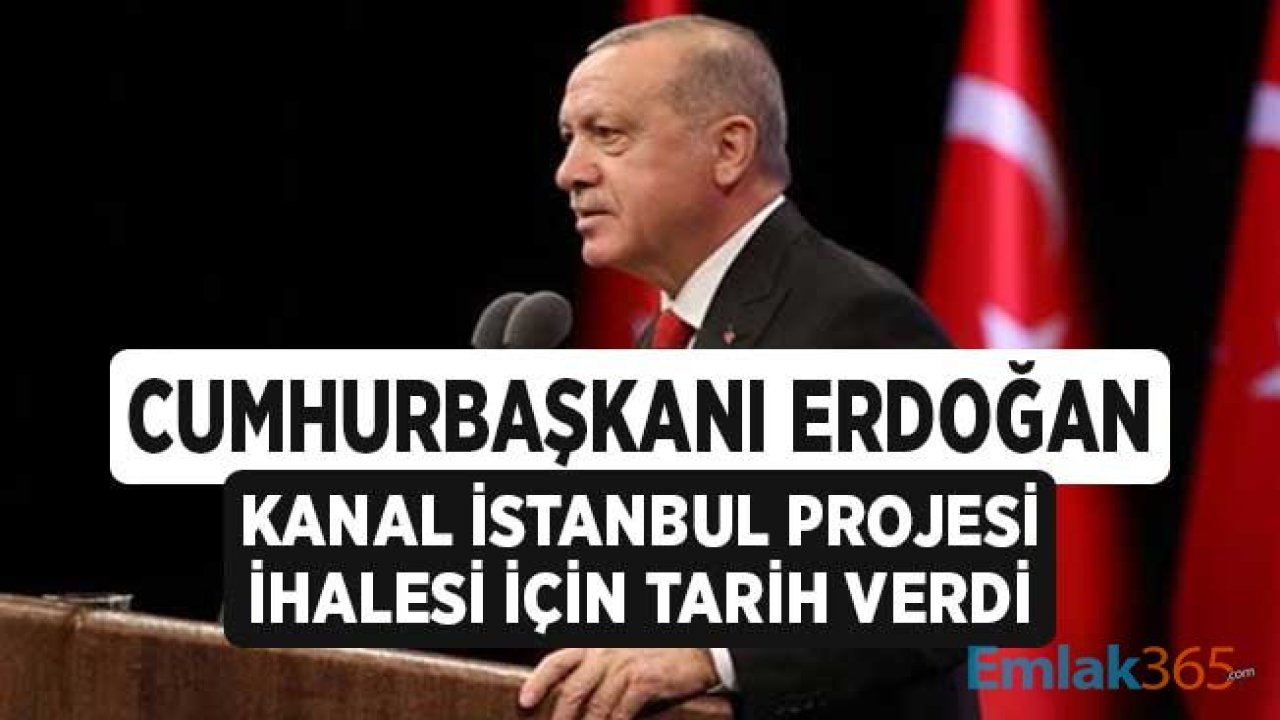 Cumhurbaşkanı Erdoğan Kanal İstanbul Projesi için İhale Tarihi Verdi