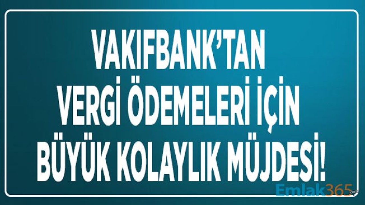 Tüm Vergi, Harç ve Ceza Ödemeleri Vakıfbank Şubeleri ve İnternet Sitesi Üzerinden Yapılabilecek!