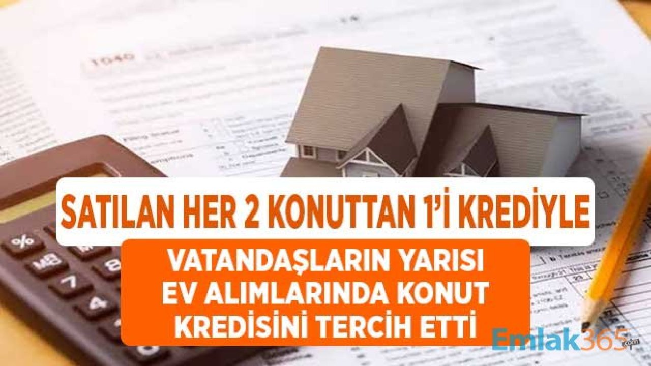 Vatandaşların Yarısı Ev Alımlarında Konut Kredisini Tercih Ediyor