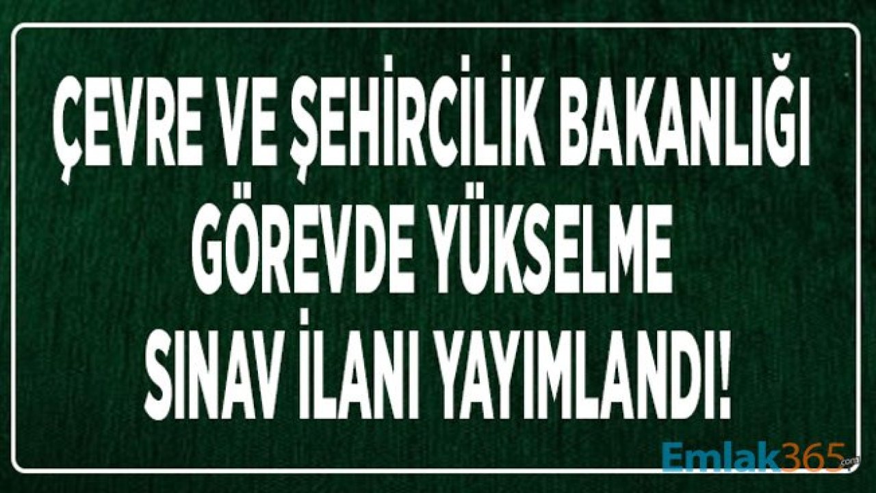 Çevre ve Şehircilik Bakanlığı Görevde Yükselme Sınav İlanı Yayımlandı!