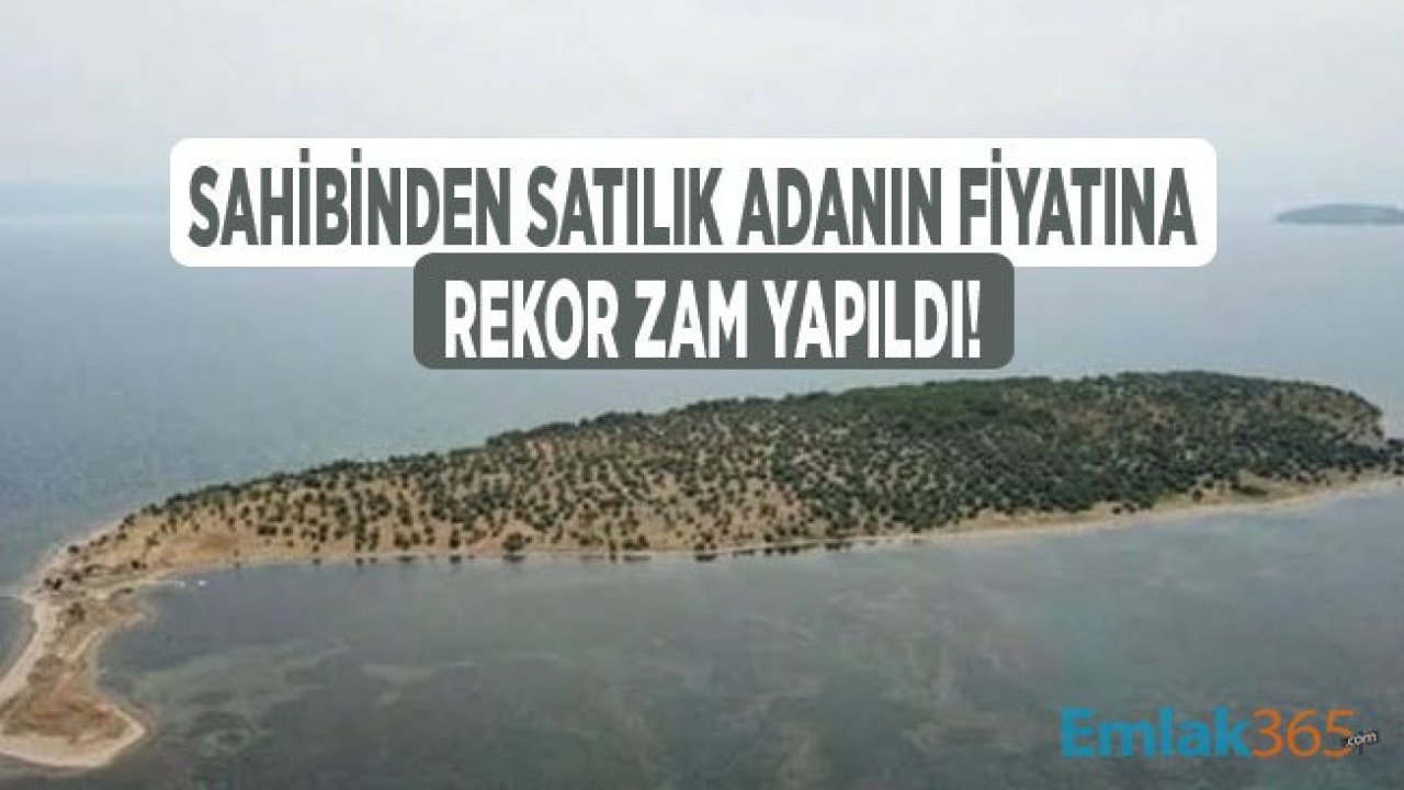 Çiçek Adası Fiyatı Zamlandı! Sahibinden Satılık Ada İçin Yüzde 35 Zam Geldi