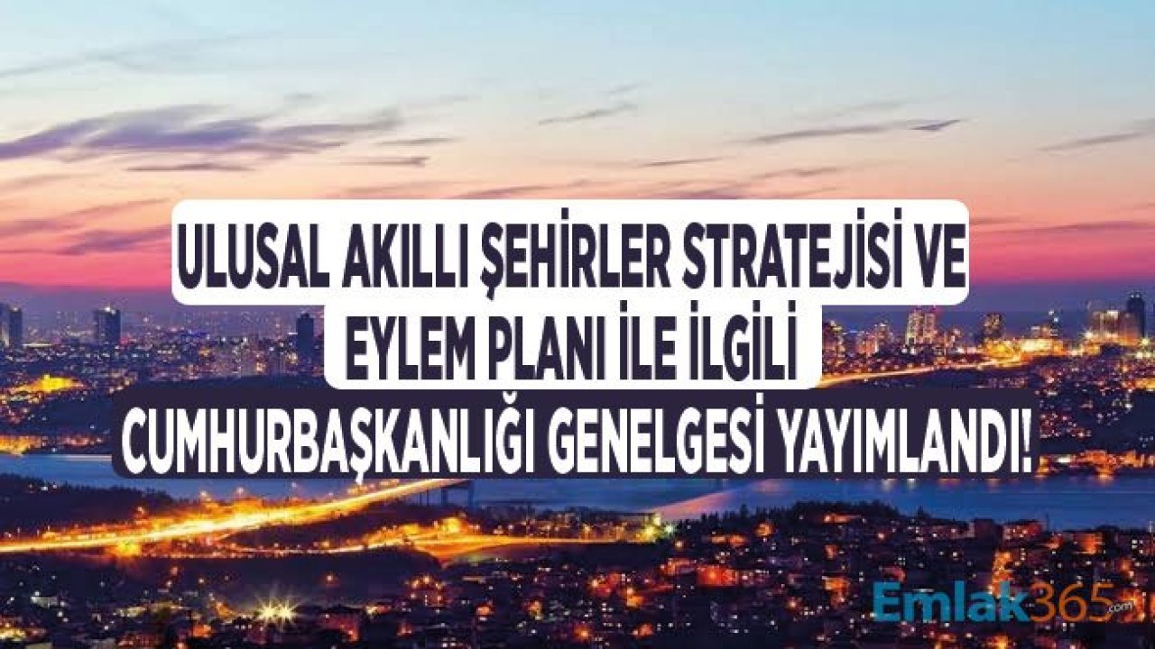 Ulusal Akıllı Şehirler Stratejisi ve Eylem Planı ile İlgili 2019/29 Sayılı Cumhurbaşkanlığı Genelgesi Yayımlandı!