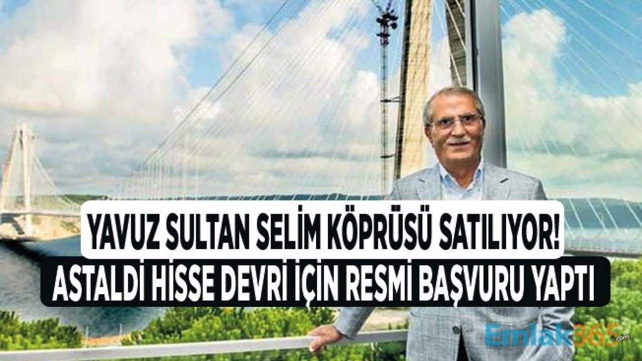 Astaldi Yavuz Sultan Selim Köprüsü Hisseleri İçin Devir Başvurusu Yaptı!