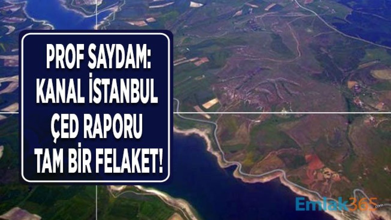 Profesör Cemal Saydam: Kanal İstanbul ÇED Raporu Tam Bir Felaket