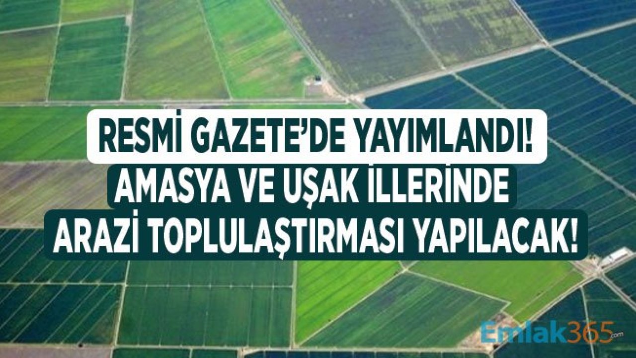 Amasya Gümüşhacıköy ve Uşak Hasköy İçin Arazi Toplulaştırması Kararı Resmi Gazete İle Yayımlandı!