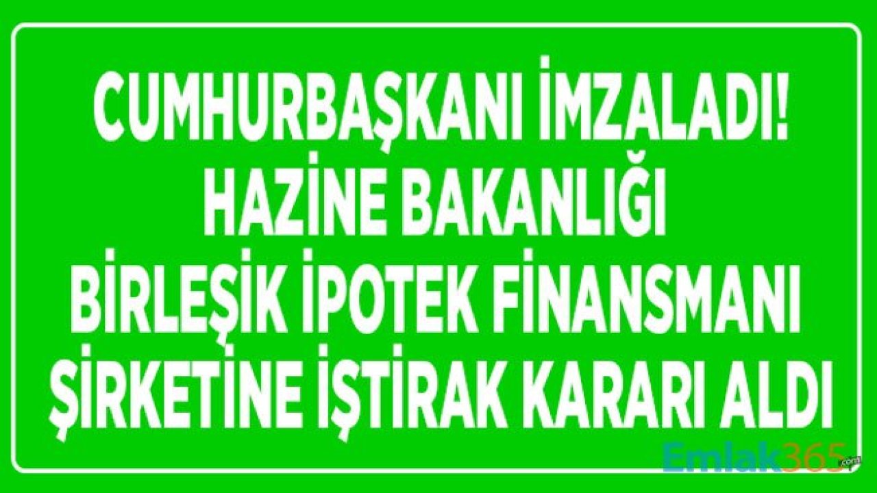 Birleşik İpotek Finansmanı AŞ Hazine İştirakleri Arasına Katıldı!