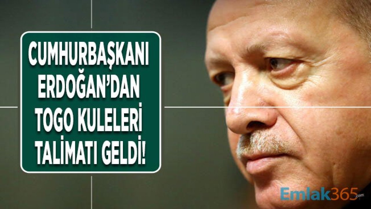 Cumhurbaşkanı Erdoğan'dan Togo Kuleleri Talimatı!