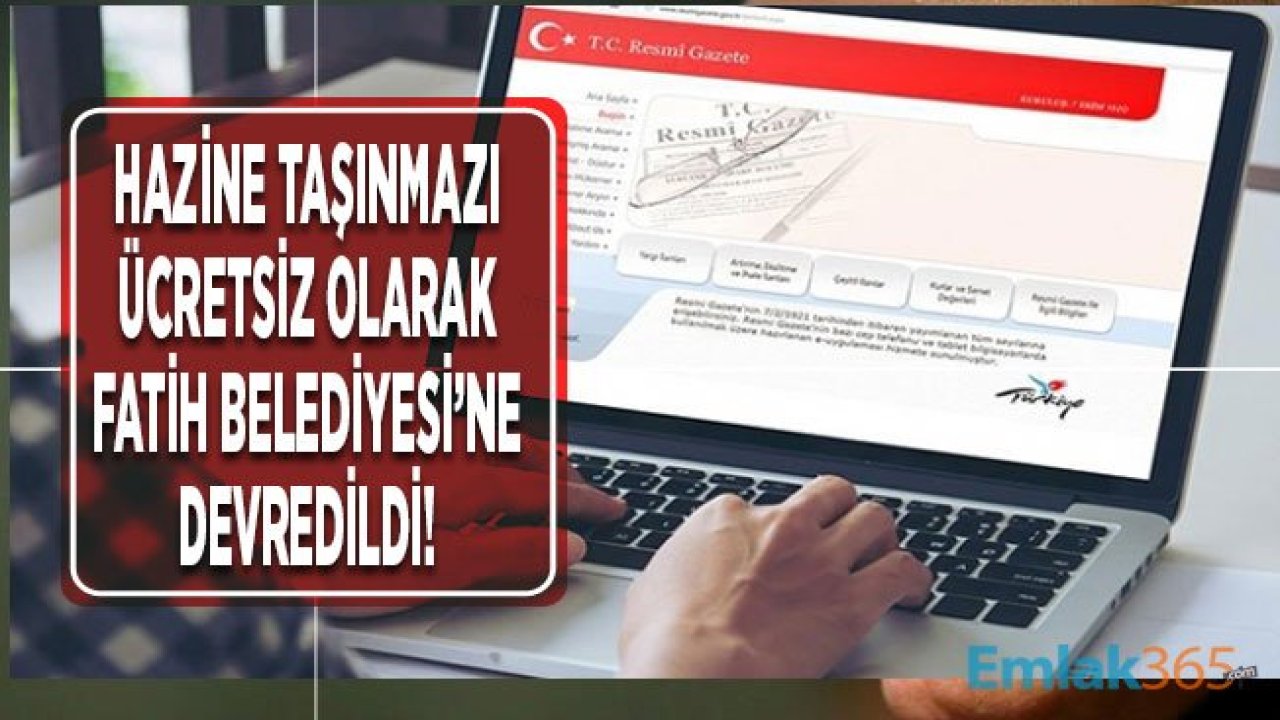 Şehsuvarbey Mahallesi'ndeki Hazine Taşınmazı Bedelsiz Olarak Fatih Belediyesi'ne Devredildi!