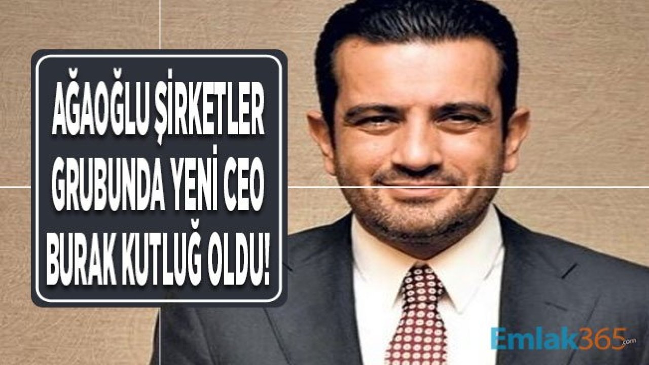 Ağaoğlu Şirketler Grubu Yeni CEO'su Burak Kutluğ Kimdir, Nerelidir?