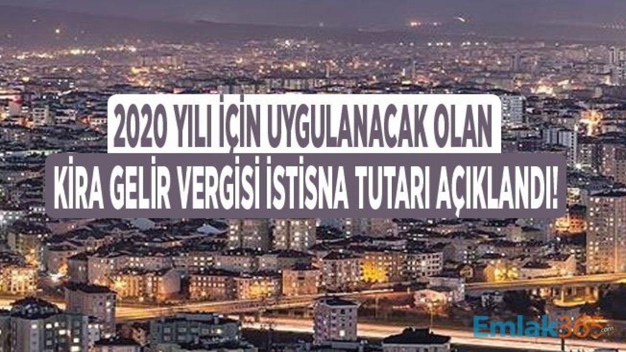 2020 Kira Geliri Vergisi İstisnası Kaç TL Olacak, Kimler Vergi Ödeyecek, Kimler Muafiyet Hakkı Kazanacak?