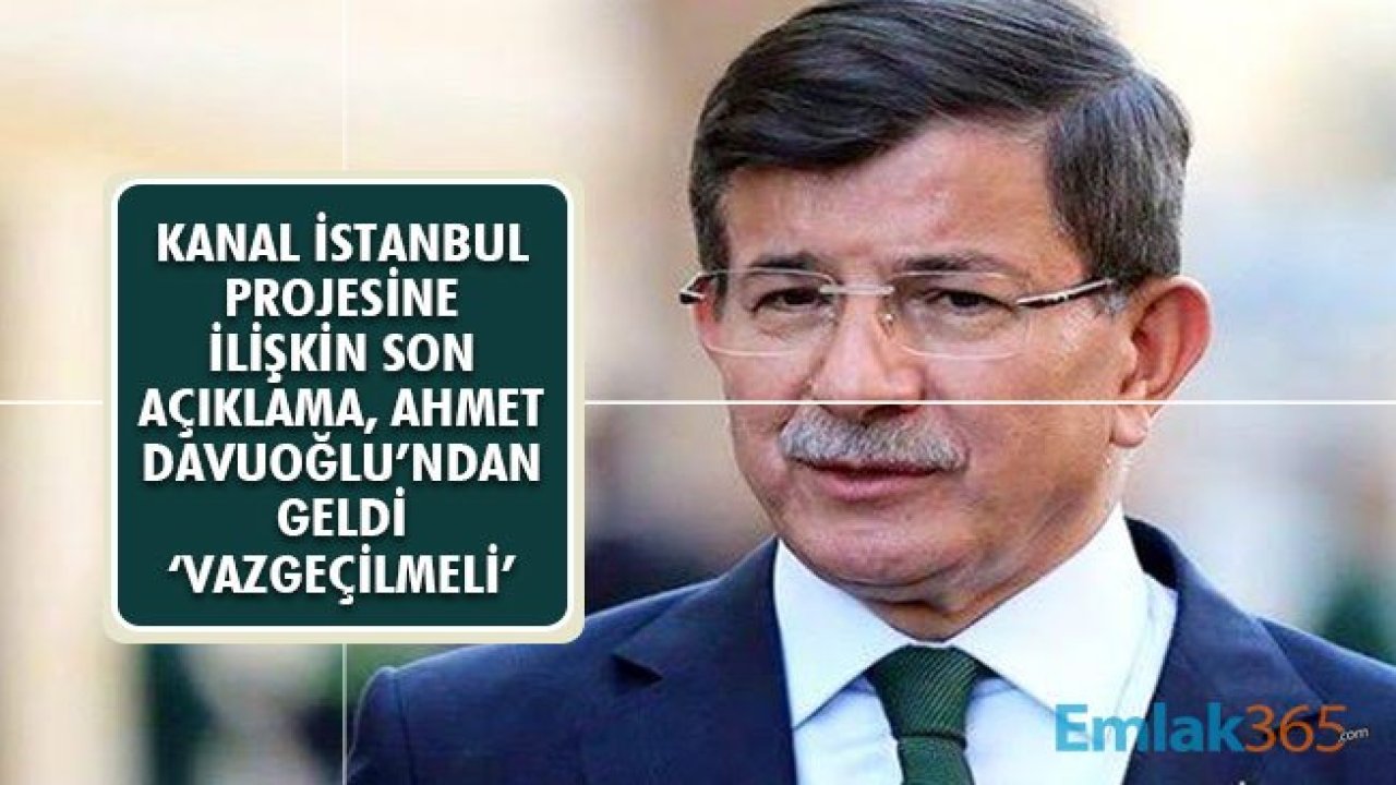 Kanal İstanbul Projesine Dair Bir Açıklamada Ahmet Davutoğlu'ndan Geldi