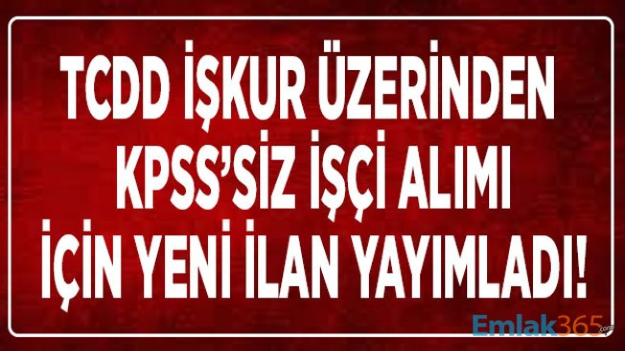 Devlet Demiryolları Genel Müdürlüğü TCDD İŞKUR Üzerinden KPSS 'siz 263 İşçi Alımı Yapacağını Duyurdu!