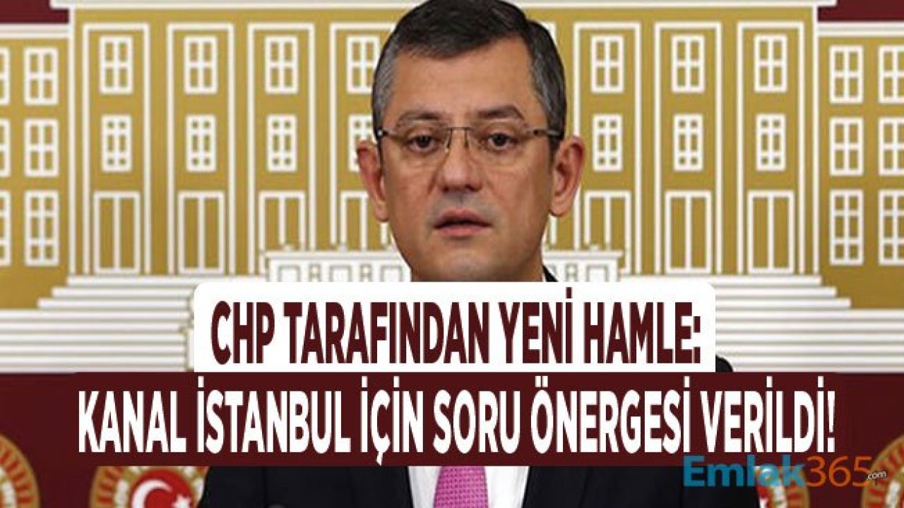 CHP Kanal İstanbul Güzergahı Üzerindeki Arazi Satışları Hakkında Soru Önergesi Verdi!