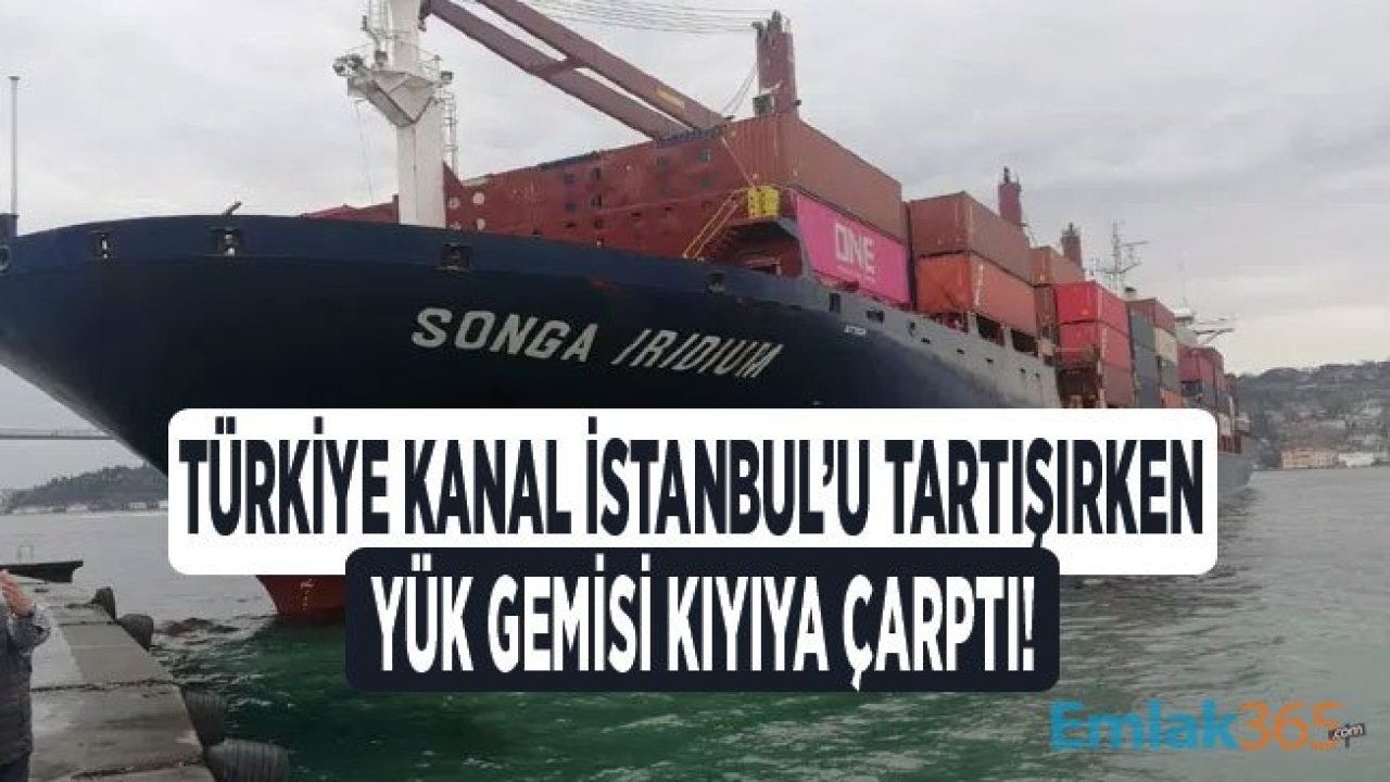 Türkiye Kanal İstanbul'u Tartışırken Yük Gemisi Kıyıya Çarptı!