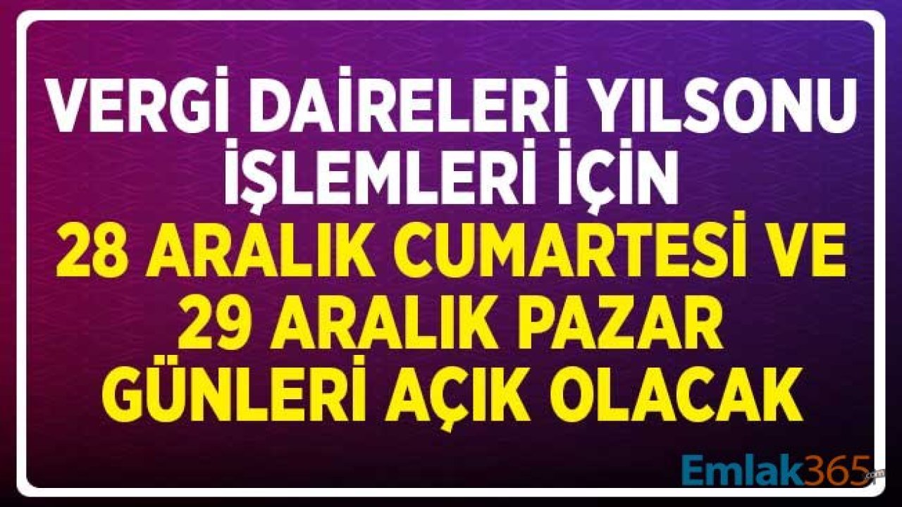 28 Aralık Cumartesi ve 29 Aralık Pazar Vergi Daireleri Açık Olacak