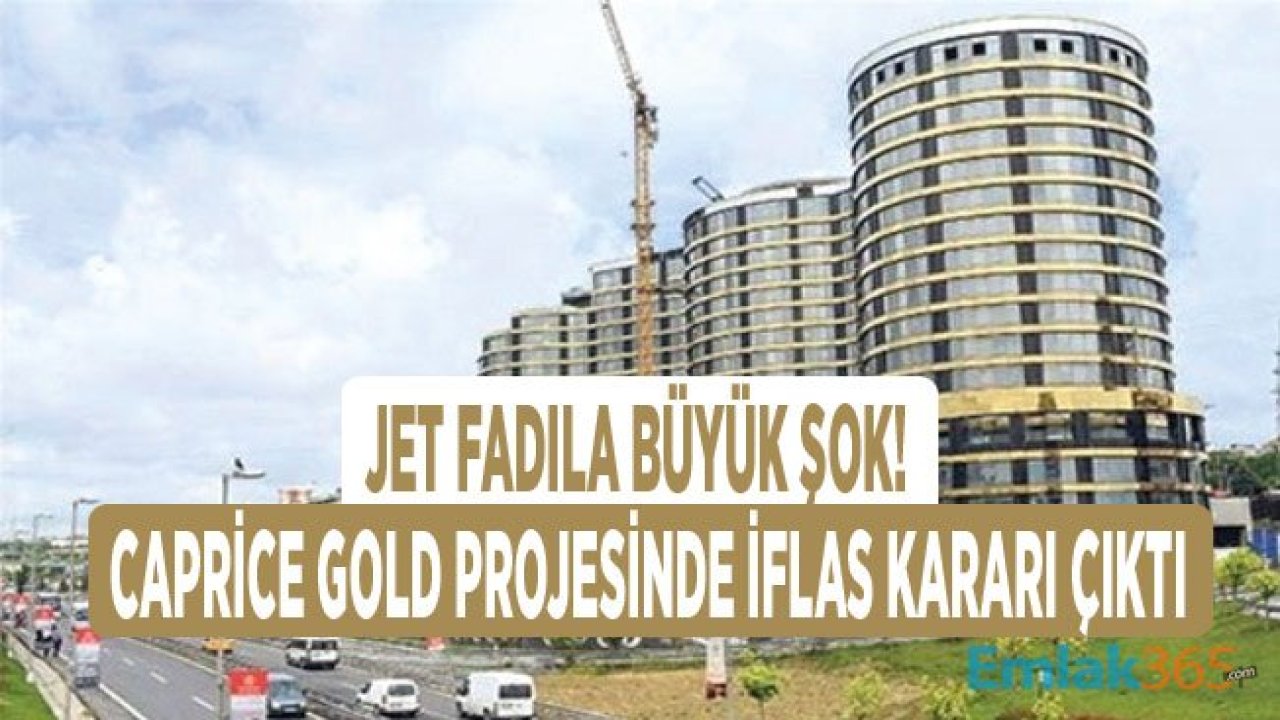 Jet Fadıl'ın Caprice Gold Bayrampaşa Projesi İçin İflas Kararı Çıktı!