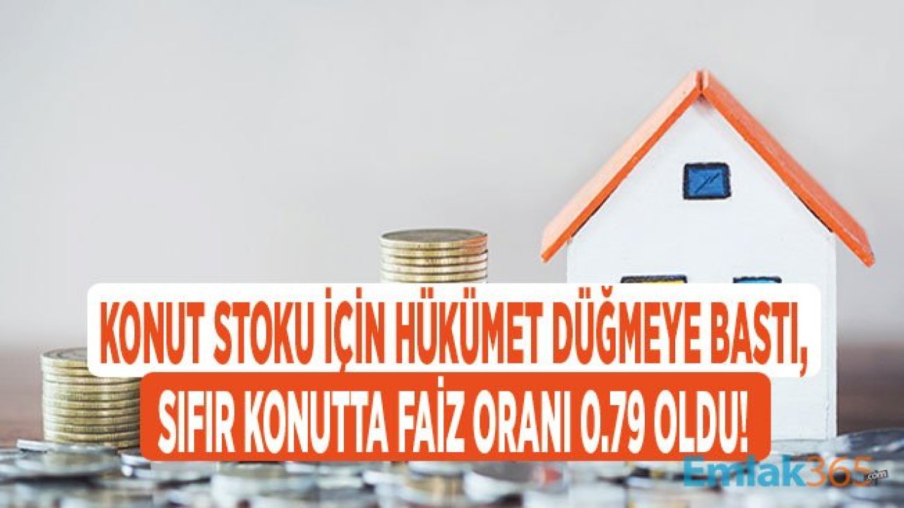 Devlet Konut Stoku İçin Düğmeye Bastı, Sıfır Konutlar İçin Konut Kredisi Faiz Oranı 0.79 Oldu!