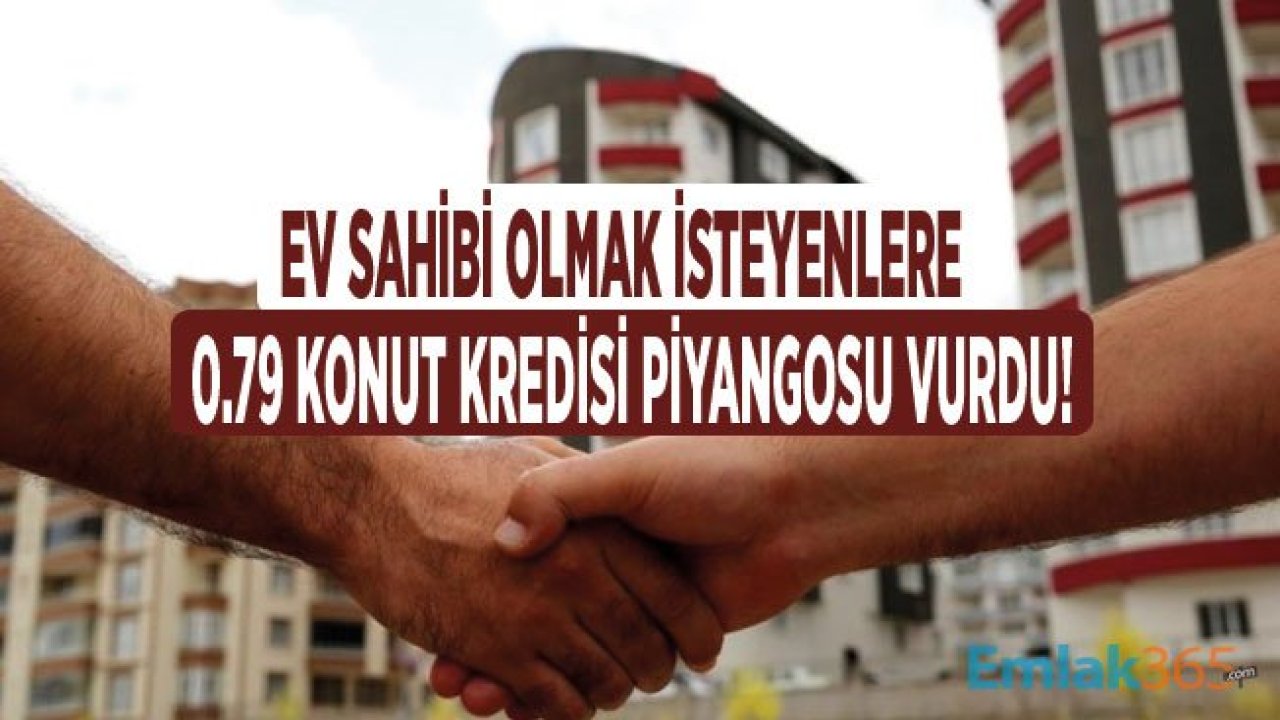 Ev Sahibi Olmak İsteyenlere 0.79 Konut Kredisi Piyangosu Vurdu!