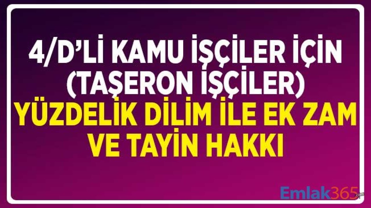 4/D'li Taşeron İşçiler için Yüzdelik Dilim ile Ek Zam ve Tayin Hakkı