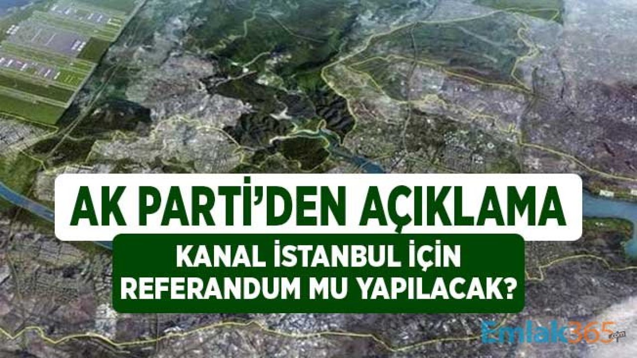 AK Parti'den Kanal İstanbul Projesi için Referandum Açıklaması!