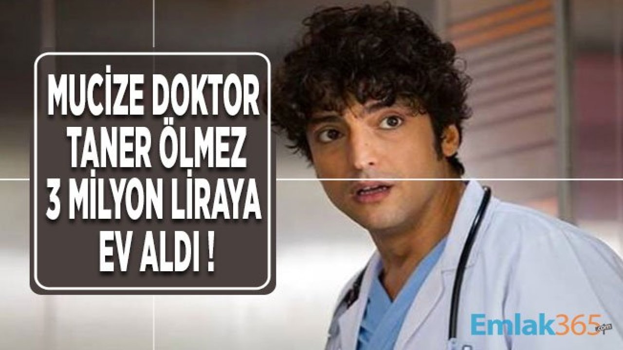 Mucize Doktor Dizisinin Ali Vefa'sı Taner Ölmez 3 Milyon Liraya Bağdat Caddesi'nde Ev Aldı!