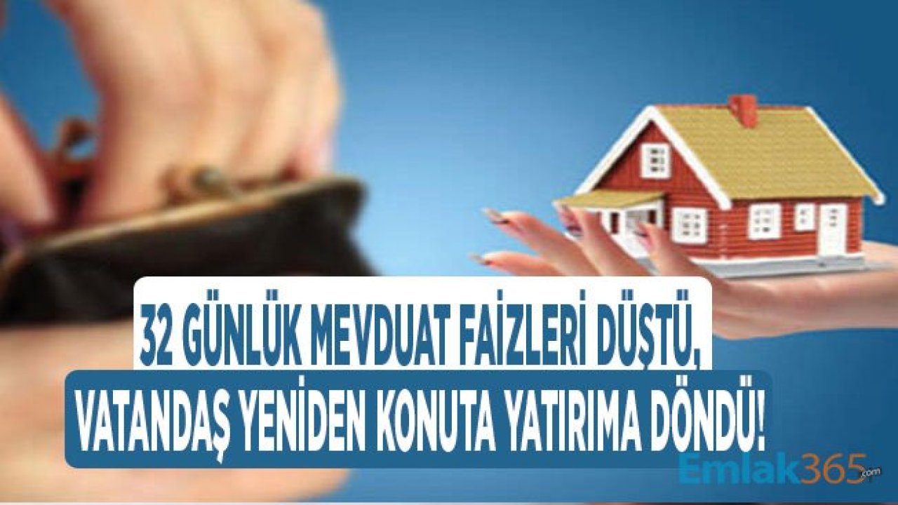 32 Günlük Mevduat Faiz Oranları Düştü, Parasını Çeken Vatandaş Yönünü Konut Yatırımına Çevirdi!