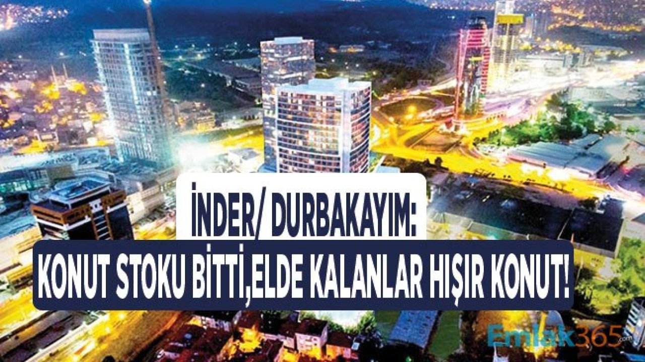 İNDER / Durbakayım: Konut Stoku Bitti, Elde Kalanlar Hışır Konutlar