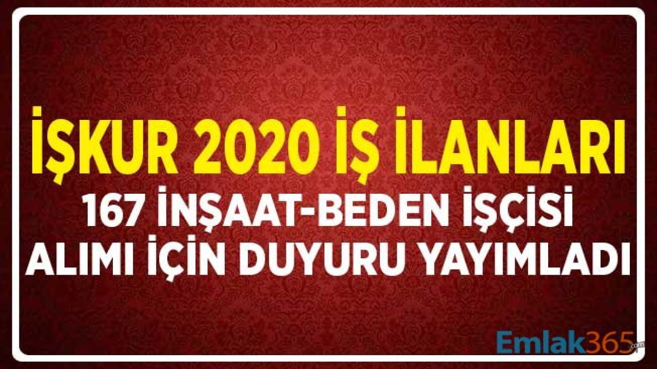 İŞKUR 2020 İş İlanları: 167 İnşaat Beden İşçisi Alımı için İlan Yayımlandı