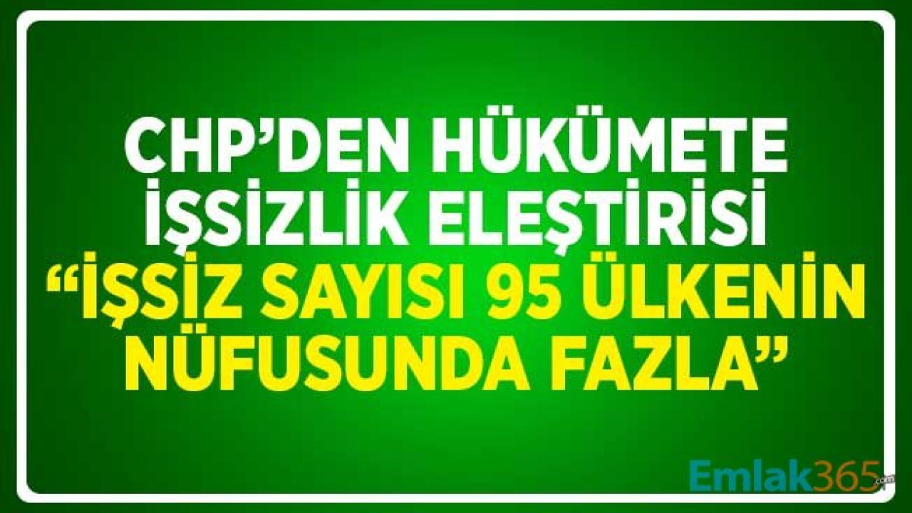 CHP'den Hükümete İşsizlik Eleştirisi: 95 Ülkenin Daha Fazla