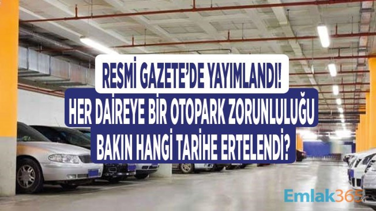 Müteahhitler Talep Etti, Otopark Yönetmeliği Ertelendi! Her Daireye Bir Otopark Zorunluğu Ne Zaman Başlayacak?