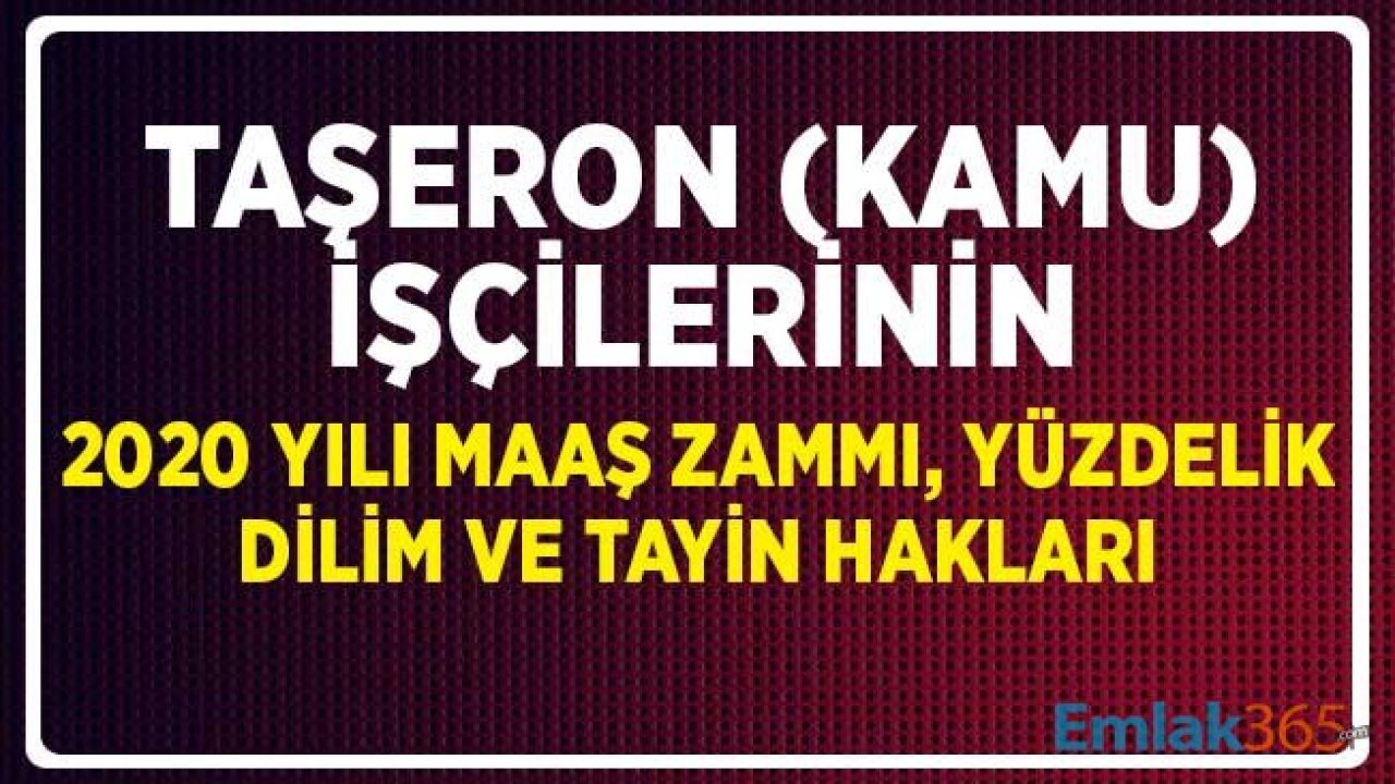 Taşeron (4/D'li Kamu) İşçilerin 2020 Yılı Maaş Zammı, Yüzdelik Dilim ve Tayin Hakkı