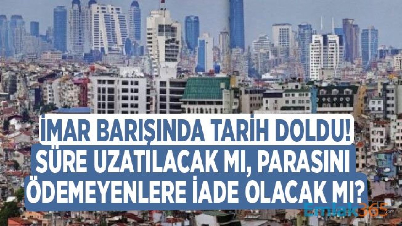 İmar Barışı Ödemeleri 2020 Yılına Uzatılacak Mı, Yapı Kayıt Belgesi Ücret İadesi Yapılmayacak Mı?