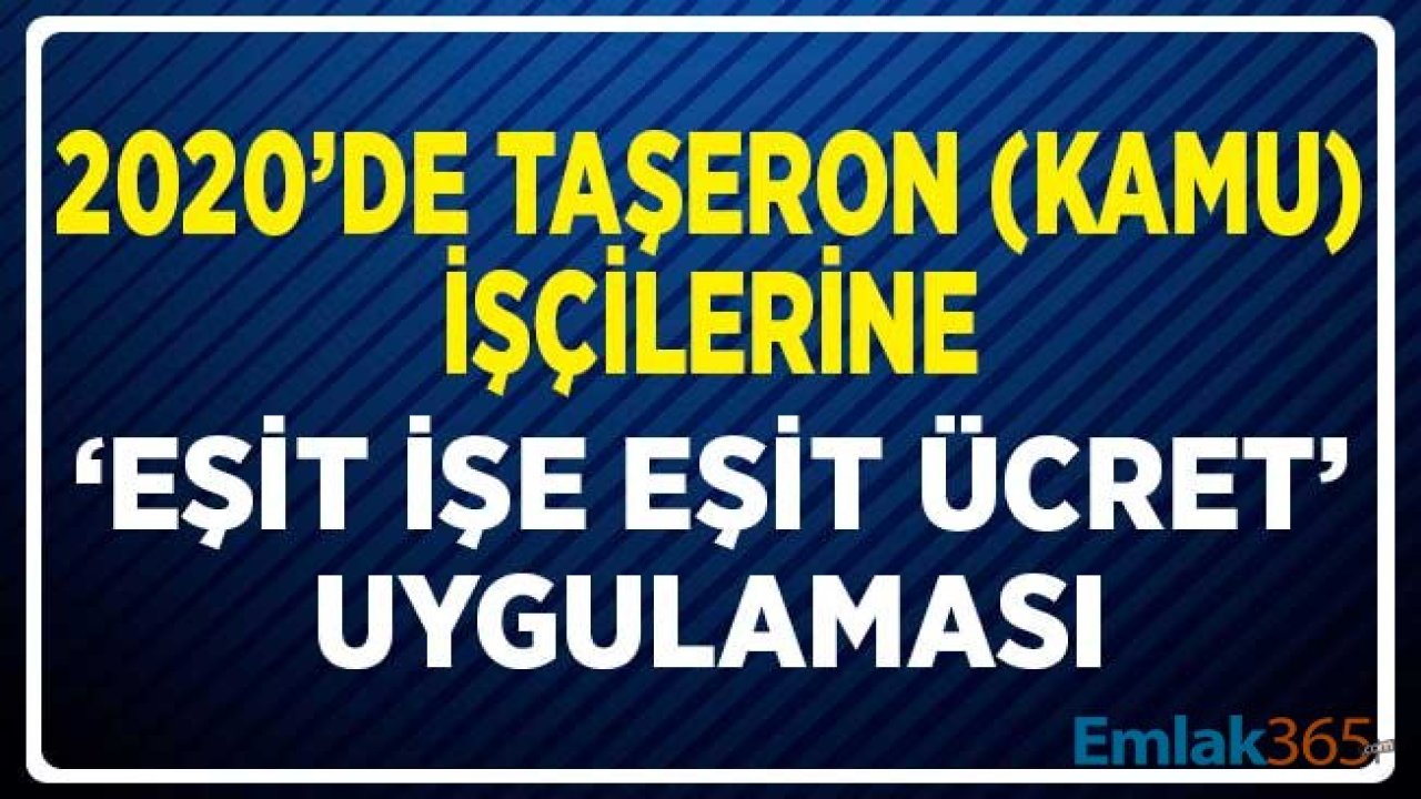 2020'de Taşeron (Kamu) İşçilerine Eşit İşe Eşit Ücret Uygulaması