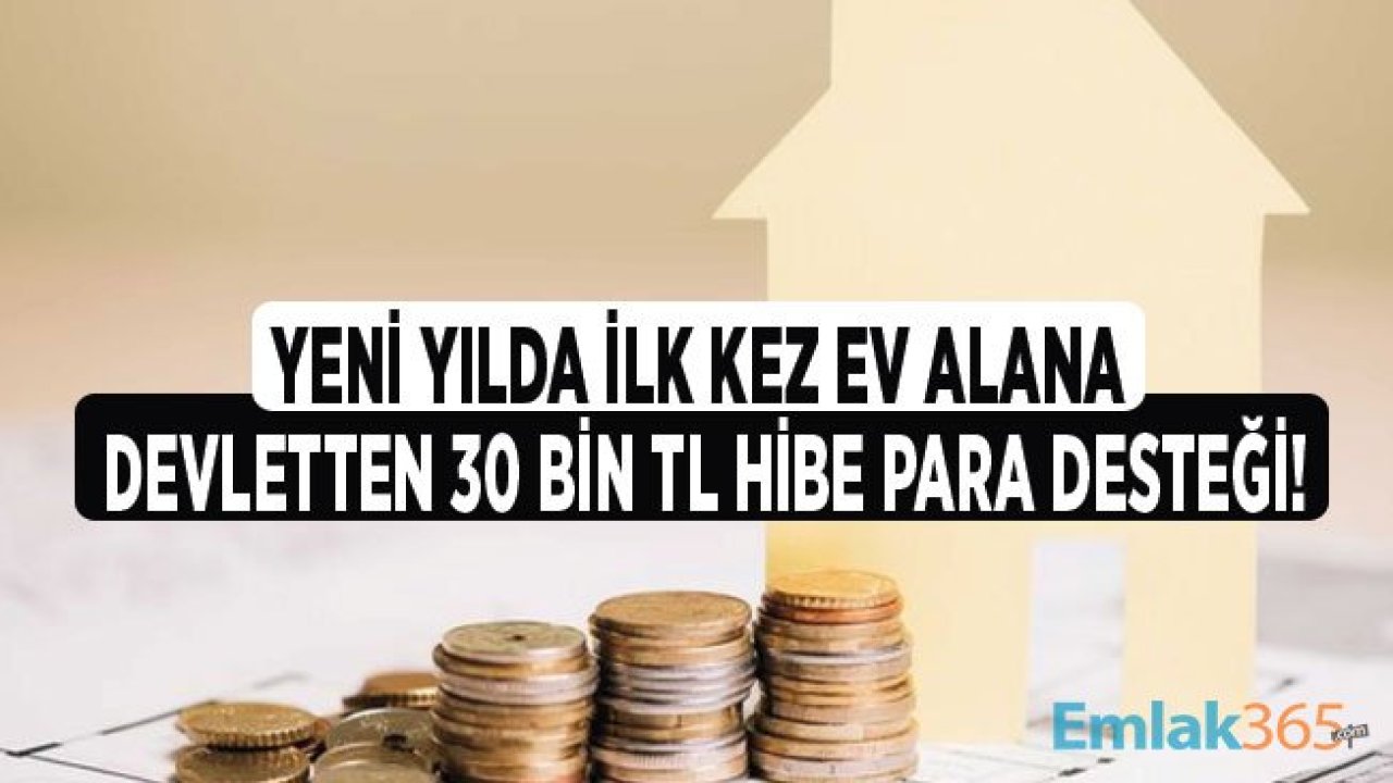 Devlet 2020 Yılında İlk Defa Ev Alanlara 30 Bin Lira Hibe Para Desteği Müjdesi Geldi!