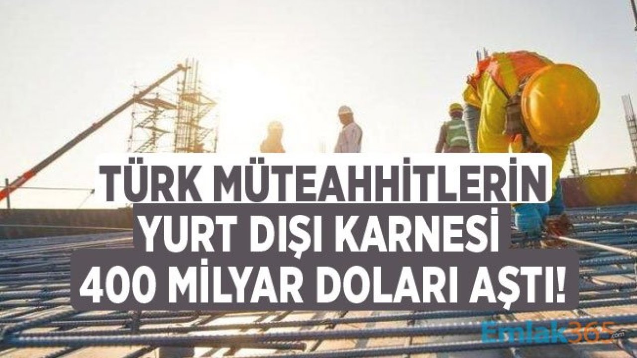 Türk Müteahhitlerin Yurt Dışı Proje Büyüklüğü Rekora Koştu! 400 Milyar Dolar Barajını Aştı