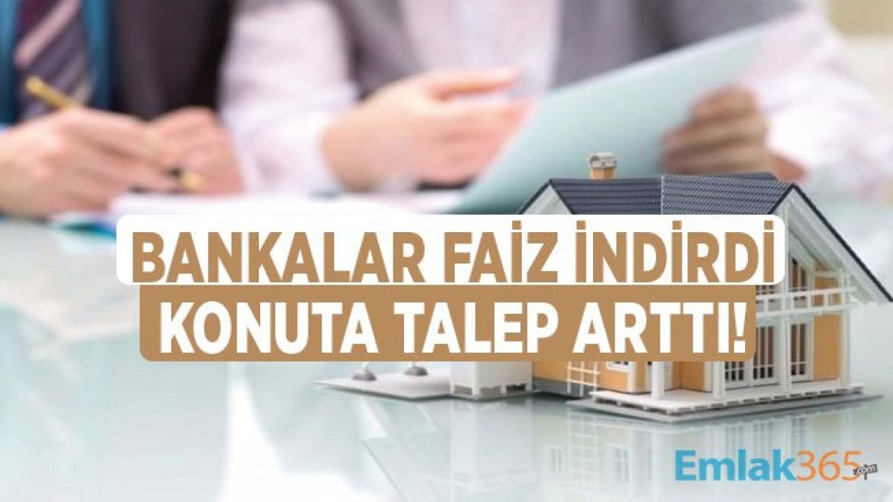 Konutta Faiz İndi, Ev Satışları Hareketlendi, İnşaat Sektörü Canlandı!