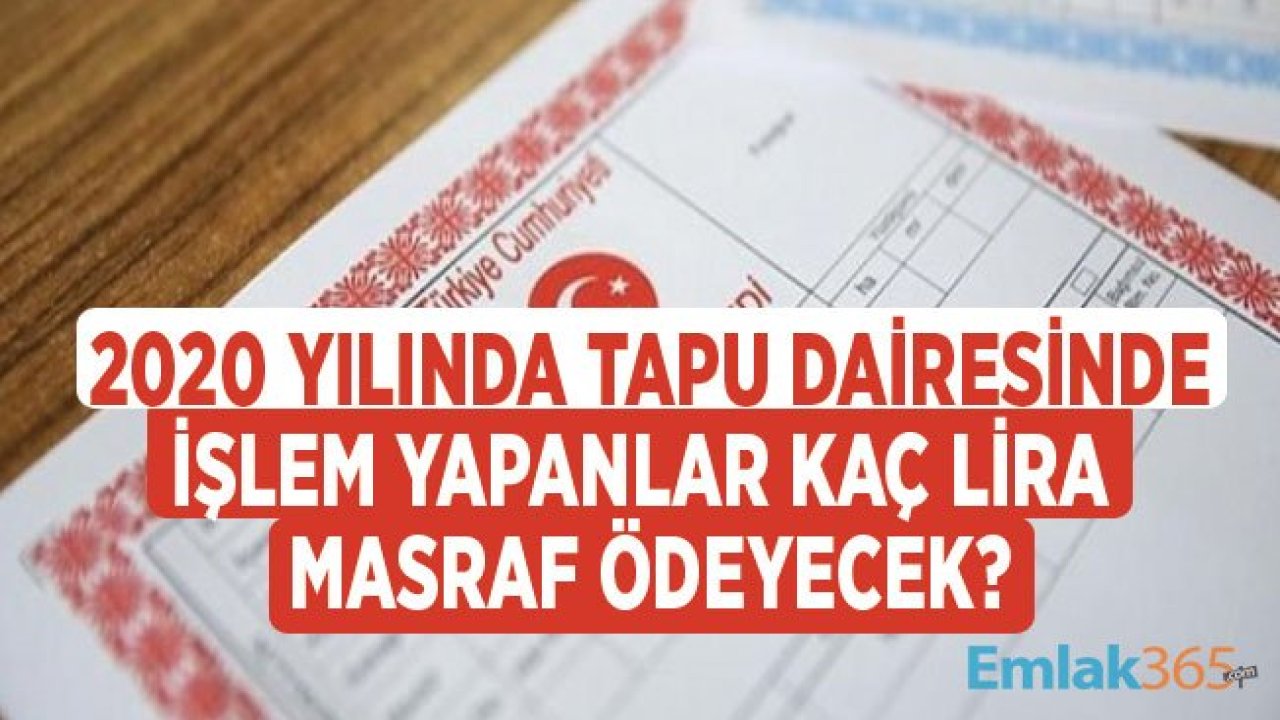 Tapu ve Kadastro Genel Müdürlüğü 2020 Yılı Tapu Harçları ve Damga Vergisi Rakamları Açıklandı!