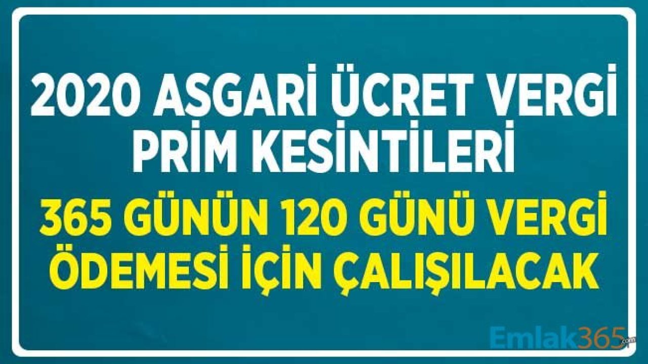 2020 Asgari Ücret Vergi, Prim Kesintileri! 365 Günün 120 Günü Vergi Ödemesi için Çalışılacak