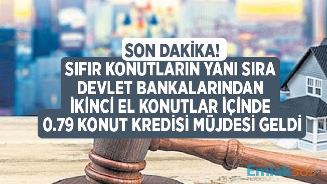 Bankalardan Kelepir Satılık Evler! Ziraat Bankası, Halkbank ve Vakıfbank İkinci El Konutta 0.79 Konut Kredisi Müjdesi Verdi