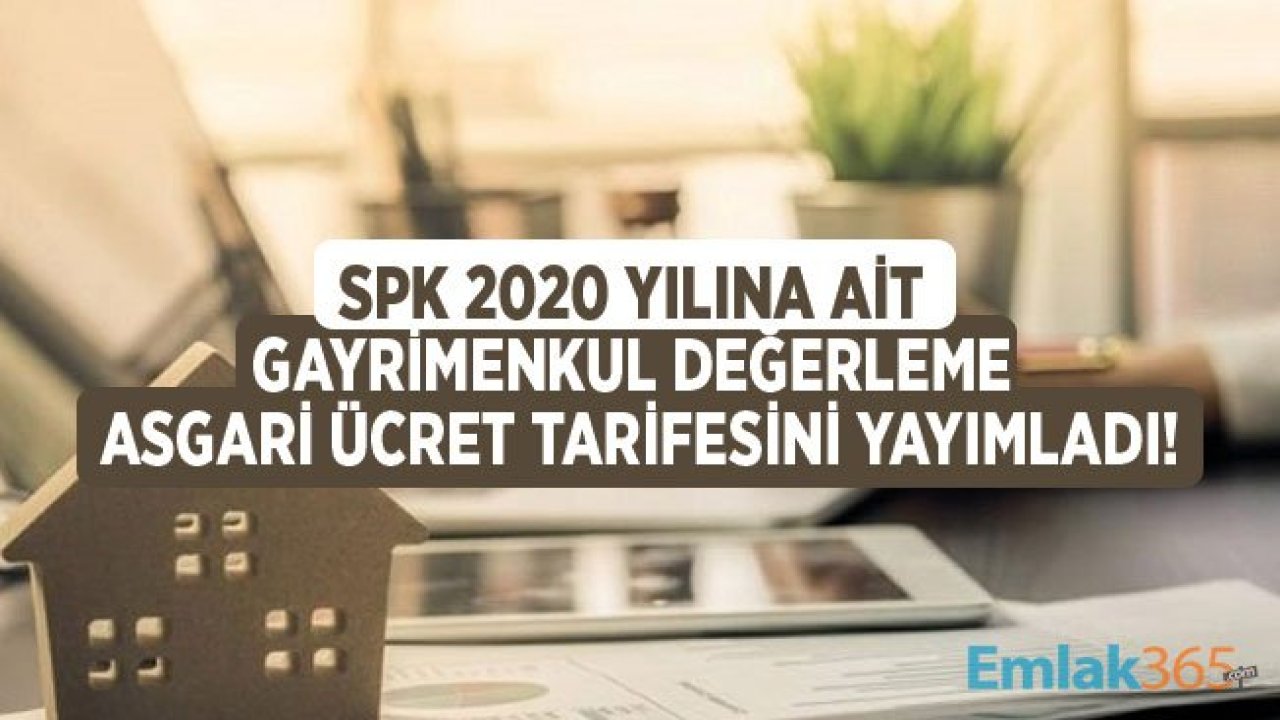 SPK 2020 Yılı Gayrimenkul Değerleme Asgari Ücret Tarifesi ve Uygulama Esaslarına İlişkin Karar Yayımlandı!