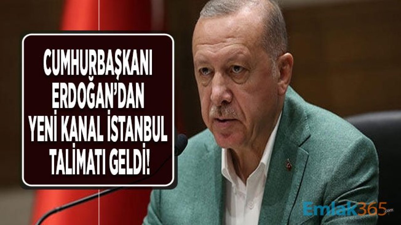 Cumhurbaşkanı Erdoğan'dan Yeni Kanal İstanbul Talimatı Geldi!