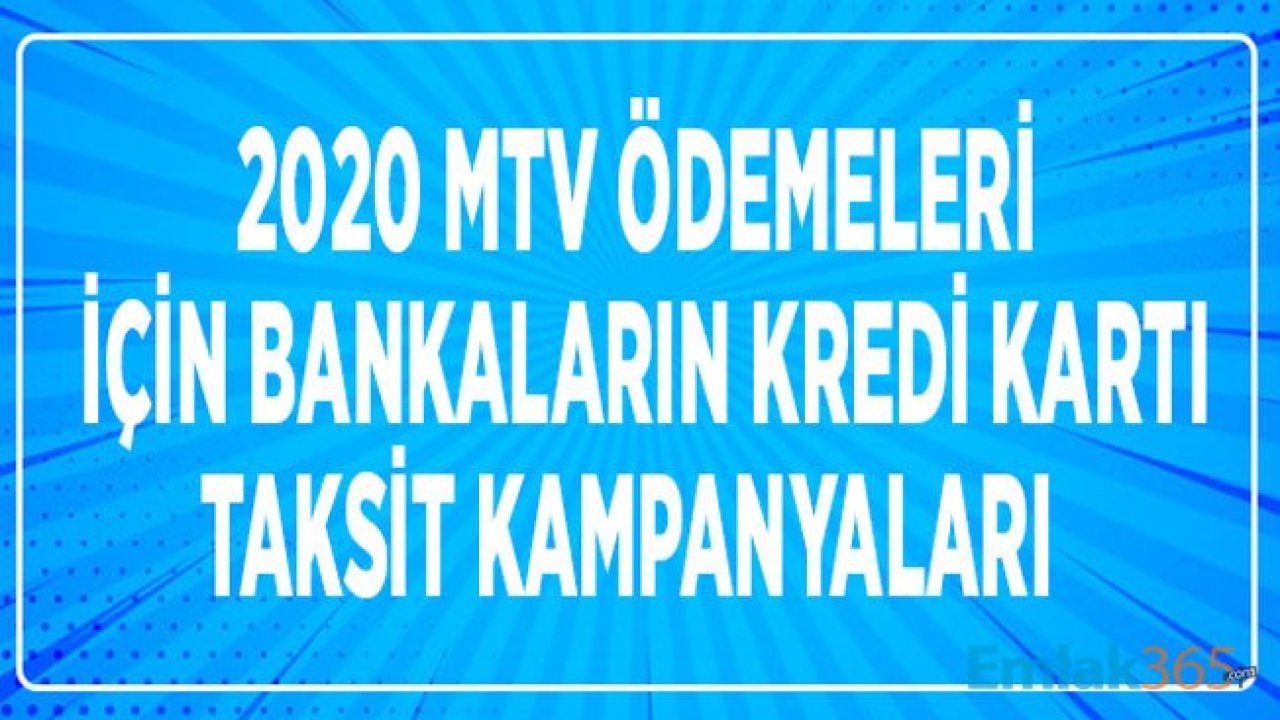 2020 MTV Taksit Yapan Bankalar ve Kredi Kartı Kampanyaları ile 1. Dönem Son Ödeme Tarihi