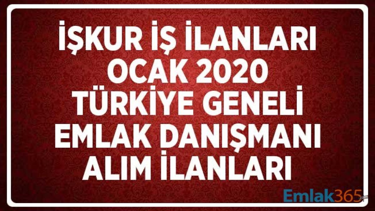 İŞKUR Üzerinden En Az Lise Mezunu Emlak Danışmanı Alım İlanları Ocak 2020